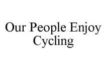 OUR PEOPLE ENJOY CYCLING