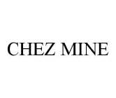 CHEZ MINE