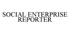 SOCIAL ENTERPRISE REPORTER