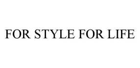 FOR STYLE FOR LIFE