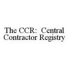 THE CCR: CENTRAL CONTRACTOR REGISTRY