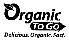 ORGANIC TO GO DELICIOUS ORGANIC FOOD FAST