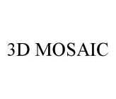 3D MOSAIC