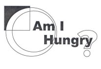 AM I HUNGRY?