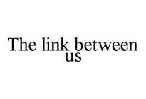 THE LINK BETWEEN US