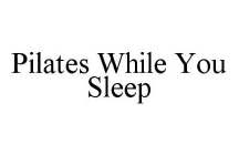 PILATES WHILE YOU SLEEP