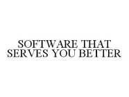 SOFTWARE THAT SERVES YOU BETTER