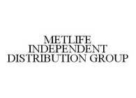 METLIFE INDEPENDENT DISTRIBUTION GROUP