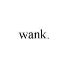 WANK.