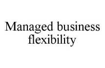 MANAGED BUSINESS FLEXIBILITY
