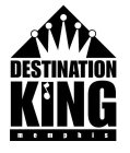 DESTINATION KING MEMPHIS