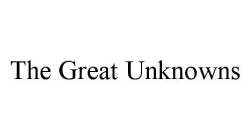 THE GREAT UNKNOWNS