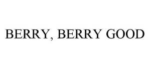 BERRY, BERRY GOOD