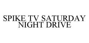 SPIKE TV SATURDAY NIGHT DRIVE