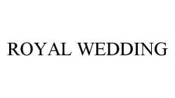 ROYAL WEDDING