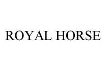 ROYAL HORSE