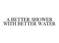 A BETTER SHOWER WITH BETTER WATER