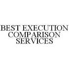 BEST EXECUTION COMPARISON SERVICES