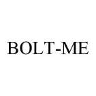 BOLT-ME