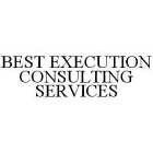 BEST EXECUTION CONSULTING SERVICES