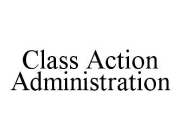 CLASS ACTION ADMINISTRATION