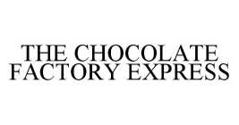 THE CHOCOLATE FACTORY EXPRESS