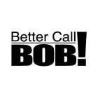 BETTER CALL BOB!