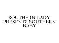 SOUTHERN LADY PRESENTS SOUTHERN BABY
