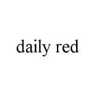 DAILY RED