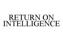 RETURN ON INTELLIGENCE