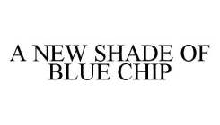 A NEW SHADE OF BLUE CHIP