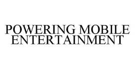 POWERING MOBILE ENTERTAINMENT