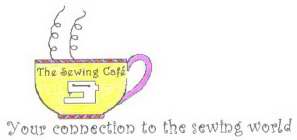 THE SEWING CAFE YOUR CONNECTION TO THE SEWING WORLD