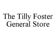 THE TILLY FOSTER GENERAL STORE