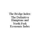 THE BRIDGE INDEX: THE DEFINITIVE HAMPTONS AND NORTH FORK ECONOMIC INDEX