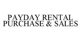 PAYDAY RENTAL PURCHASE & SALES