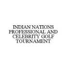 INDIAN NATIONS PROFESSIONAL AND CELEBRITY GOLF TOURNAMENT