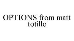 OPTIONS FROM MATT TOTILLO