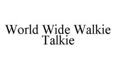 WORLD WIDE WALKIE TALKIE