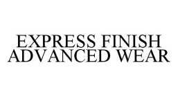 EXPRESS FINISH ADVANCED WEAR