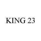 KING 23