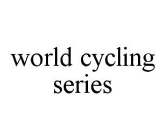WORLD CYCLING SERIES