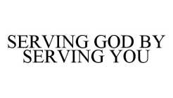 SERVING GOD BY SERVING YOU