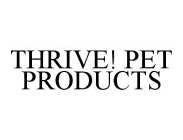 THRIVE! PET PRODUCTS