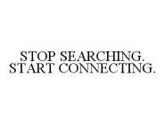 STOP SEARCHING. START CONNECTING.
