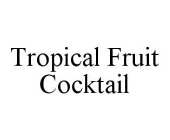 TROPICAL FRUIT COCKTAIL