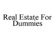 REAL ESTATE FOR DUMMIES