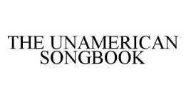 THE UNAMERICAN SONGBOOK