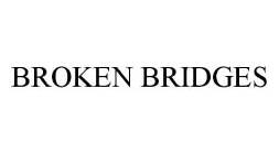 BROKEN BRIDGES