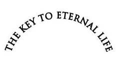 THE KEY TO ETERNAL LIFE